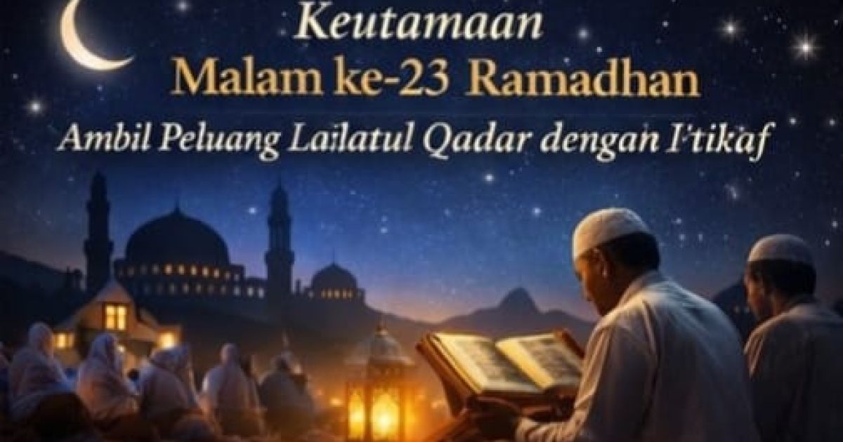Keutamaan Malam ke-23 Ramadhan: Malam Ganjil yang Diyakini Berpotensi Lailatul Qadar